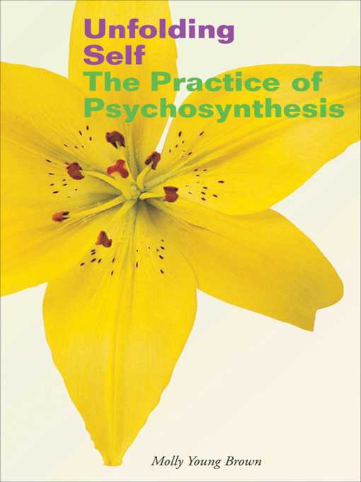 Title details for Unfolding Self: the Practice of Psychosynthesis by Molly Young Brown - Available
